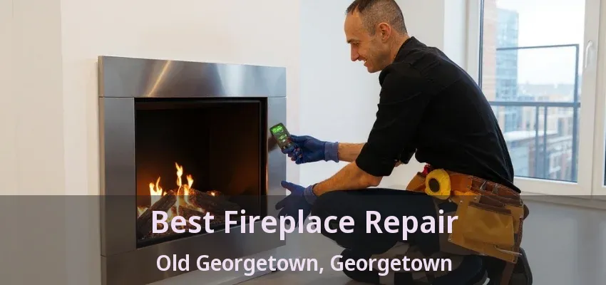 Best Fireplace Repair Old Georgetown, Georgetown - ON Best Fireplace Repair Old Georgetown, Georgetown - ON