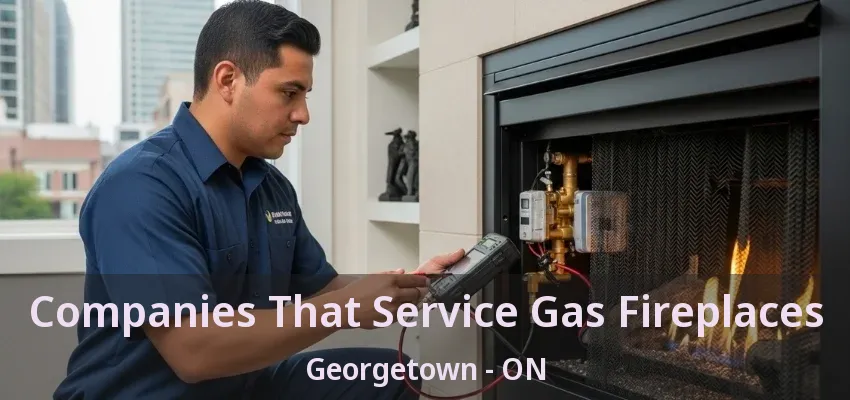 Companies That Service Gas Fireplaces Georgetown - ON Companies That Service Gas Fireplaces Georgetown - ON