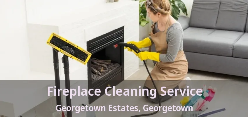 Fireplace Cleaning Service Georgetown Estates, Georgetown - ON Fireplace Cleaning Service Georgetown Estates, Georgetown - ON