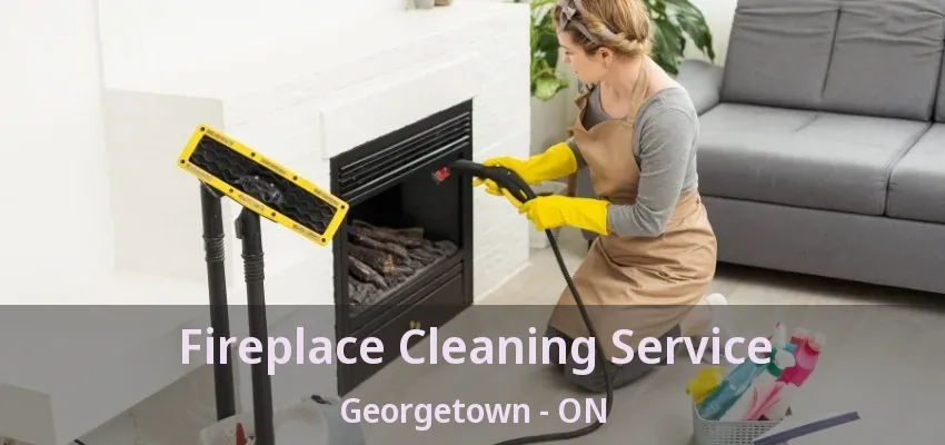 Fireplace Cleaning Service Georgetown - ON Fireplace Cleaning Service Georgetown - ON