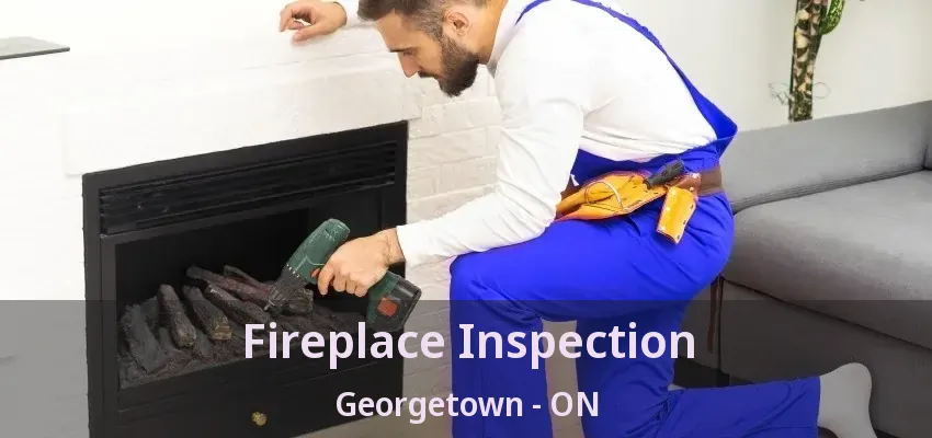 Fireplace Inspection Georgetown - ON Fireplace Inspection Georgetown - ON