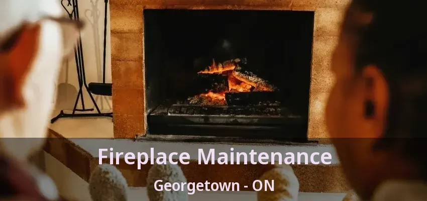 Fireplace Maintenance Georgetown - ON Fireplace Maintenance Georgetown - ON
