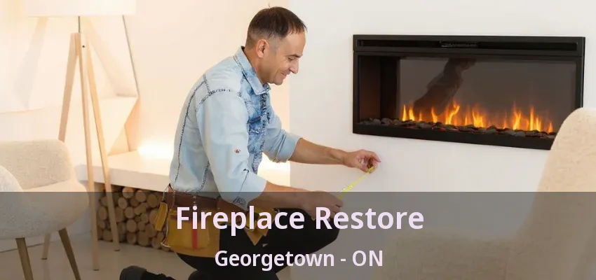 Fireplace Restore Georgetown - ON Fireplace Restore Georgetown - ON