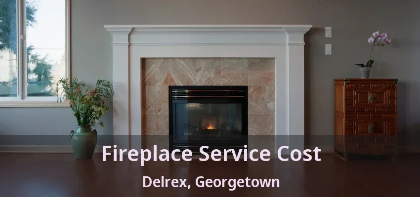 Fireplace Service Cost Delrex, Georgetown - ON Fireplace Service Cost Delrex, Georgetown - ON