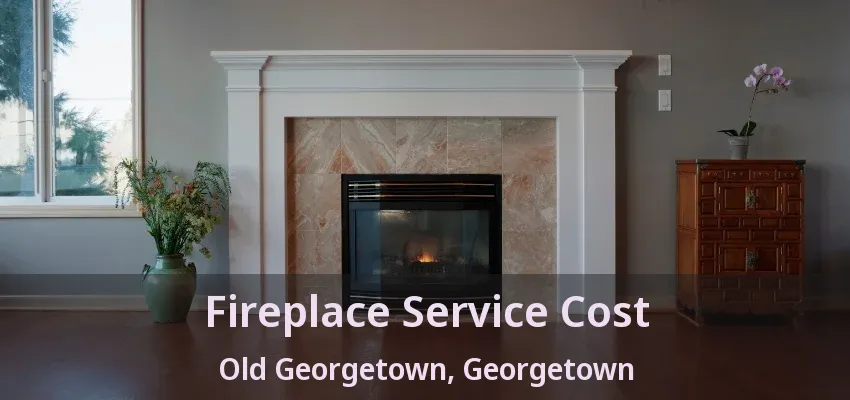 Fireplace Service Cost Old Georgetown, Georgetown - ON Fireplace Service Cost Old Georgetown, Georgetown - ON