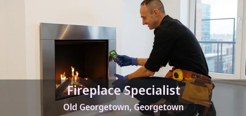 Fireplace Specialist Old Georgetown, Georgetown - ON Fireplace Specialist Old Georgetown, Georgetown - ON