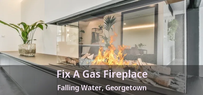 Fix A Gas Fireplace Falling Water, Georgetown - ON Fix A Gas Fireplace Falling Water, Georgetown - ON