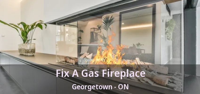 Fix A Gas Fireplace Georgetown - ON Fix A Gas Fireplace Georgetown - ON
