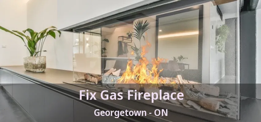Fix Gas Fireplace Georgetown - ON