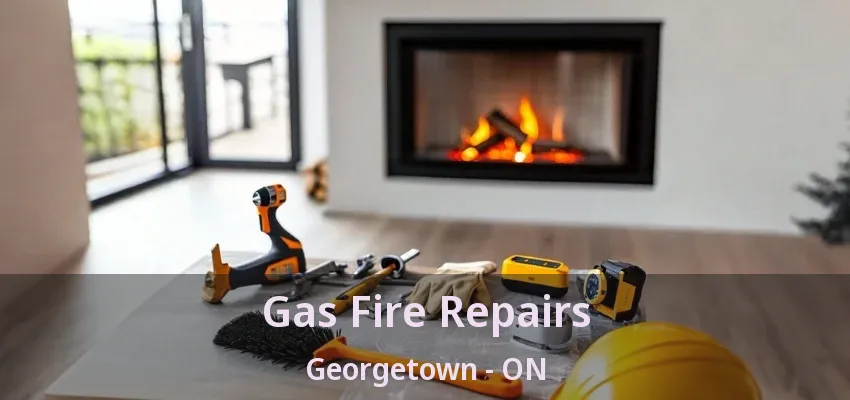 Gas Fire Repairs Georgetown - ON Gas Fire Repairs Georgetown - ON