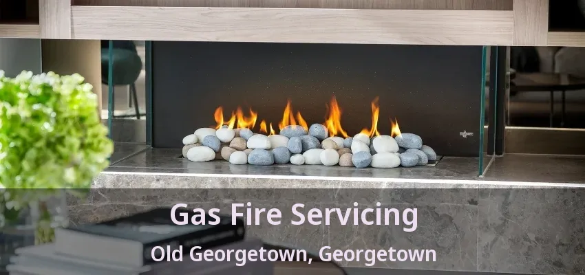 Gas Fire Servicing Old Georgetown, Georgetown - ON Gas Fire Servicing Old Georgetown, Georgetown - ON