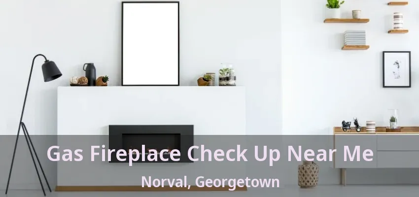 Gas Fireplace Check Up Near Me Norval, Georgetown - ON Gas Fireplace Check Up Near Me Norval, Georgetown - ON