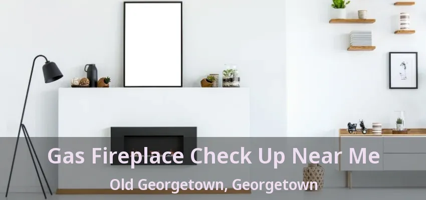 Gas Fireplace Check Up Near Me Old Georgetown, Georgetown - ON Gas Fireplace Check Up Near Me Old Georgetown, Georgetown - ON