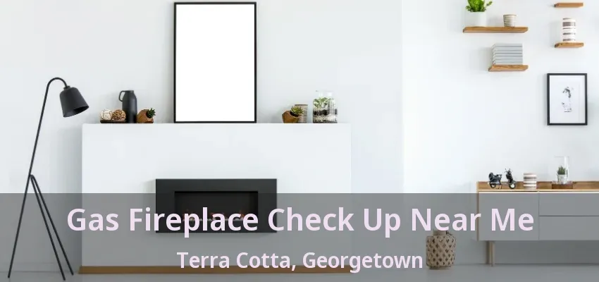 Gas Fireplace Check Up Near Me Terra Cotta, Georgetown - ON Gas Fireplace Check Up Near Me Terra Cotta, Georgetown - ON