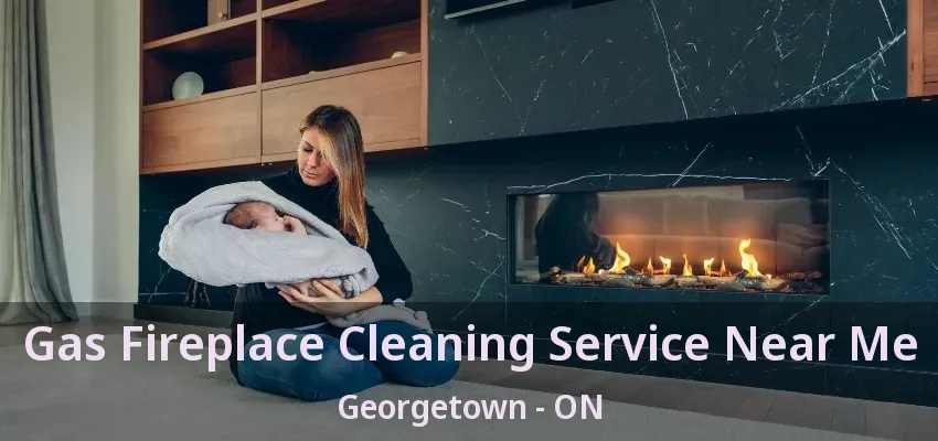 Gas Fireplace Cleaning Service Near Me Georgetown - ON Gas Fireplace Cleaning Service Near Me Georgetown - ON