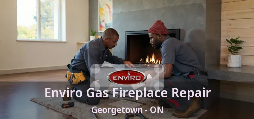 Enviro Gas Fireplace Repair Georgetown - ON