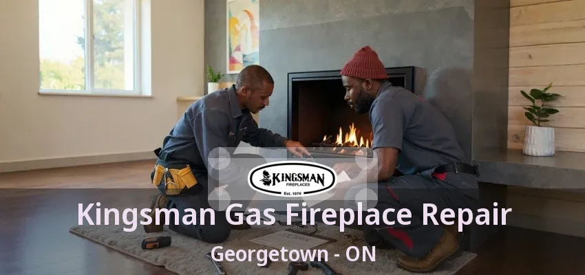 Kingsman Gas Fireplace Repair Georgetown - ON