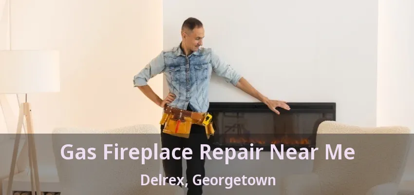 Gas Fireplace Repair Near Me Delrex, Georgetown - ON Gas Fireplace Repair Near Me Delrex, Georgetown - ON