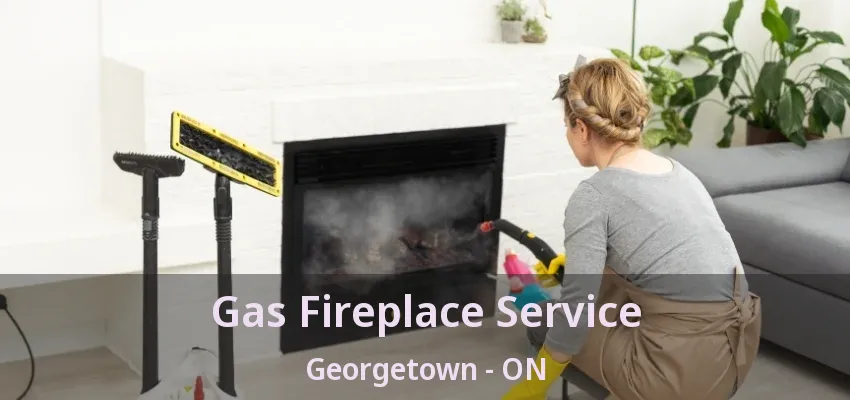 Gas Fireplace Service Georgetown - ON