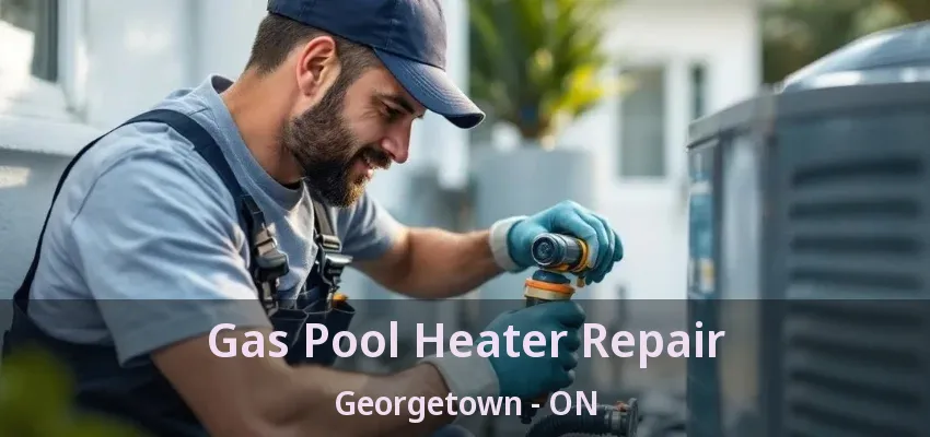 Gas Pool Heater Repair Georgetown - ON Gas Pool Heater Repair Georgetown - ON