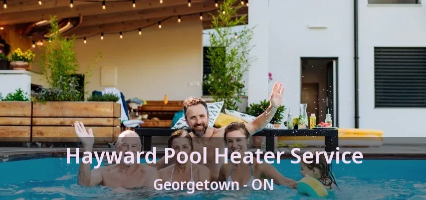 Hayward Pool Heater Service Georgetown - ON Hayward Pool Heater Service Georgetown - ON
