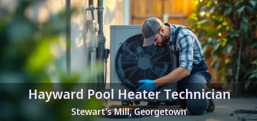 Hayward Pool Heater Technician Stewart's Mill, Georgetown - ON Hayward Pool Heater Technician Stewart's Mill, Georgetown - ON