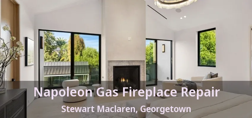 Napoleon Gas Fireplace Repair Stewart Maclaren, Georgetown - ON Napoleon Gas Fireplace Repair Stewart Maclaren, Georgetown - ON