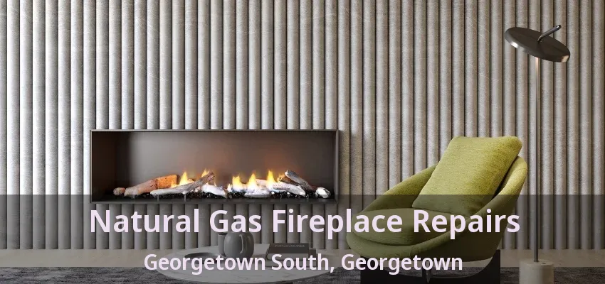 Natural Gas Fireplace Repairs Georgetown South, Georgetown - ON Natural Gas Fireplace Repairs Georgetown South, Georgetown - ON