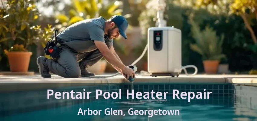 Pentair Pool Heater Repair Arbor Glen, Georgetown - ON Pentair Pool Heater Repair Arbor Glen, Georgetown - ON