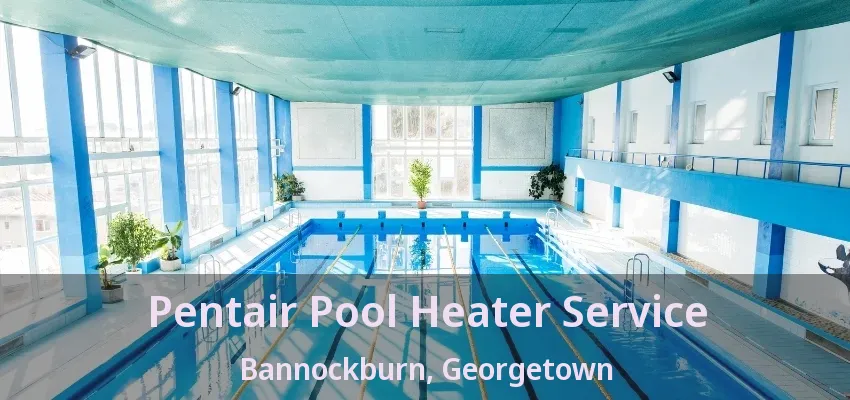 Pentair Pool Heater Service Bannockburn, Georgetown - ON Pentair Pool Heater Service Bannockburn, Georgetown - ON