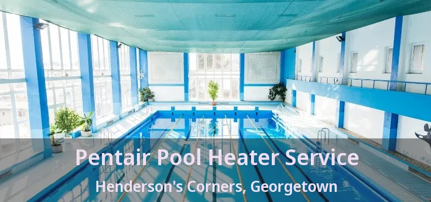 Pentair Pool Heater Service Henderson's Corners, Georgetown - ON Pentair Pool Heater Service Henderson's Corners, Georgetown - ON