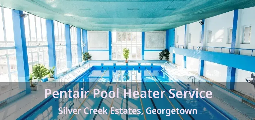 Pentair Pool Heater Service Silver Creek Estates, Georgetown - ON Pentair Pool Heater Service Silver Creek Estates, Georgetown - ON