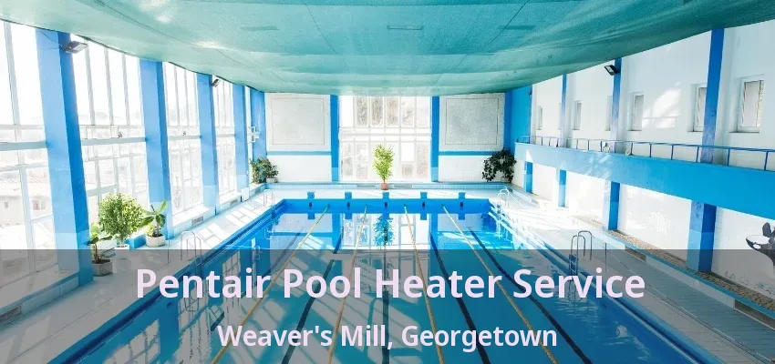 Pentair Pool Heater Service Weaver's Mill, Georgetown - ON Pentair Pool Heater Service Weaver's Mill, Georgetown - ON