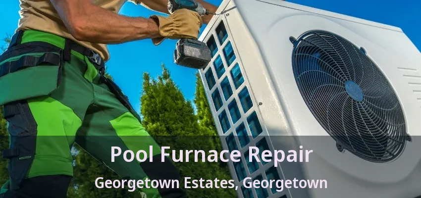Pool Furnace Repair Georgetown Estates, Georgetown - ON Pool Furnace Repair Georgetown Estates, Georgetown - ON