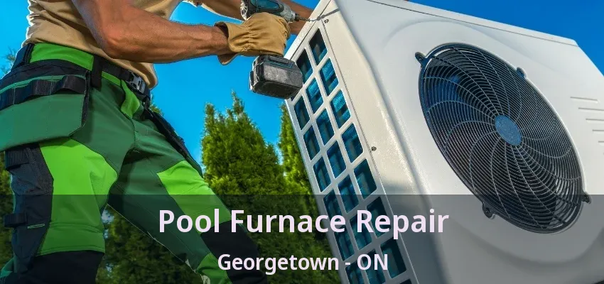Pool Furnace Repair Georgetown - ON Pool Furnace Repair Georgetown - ON