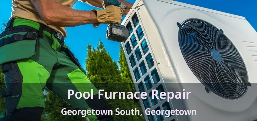 Pool Furnace Repair Georgetown South, Georgetown - ON Pool Furnace Repair Georgetown South, Georgetown - ON