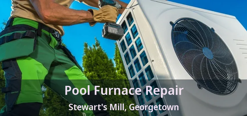 Pool Furnace Repair Stewart's Mill, Georgetown - ON Pool Furnace Repair Stewart's Mill, Georgetown - ON