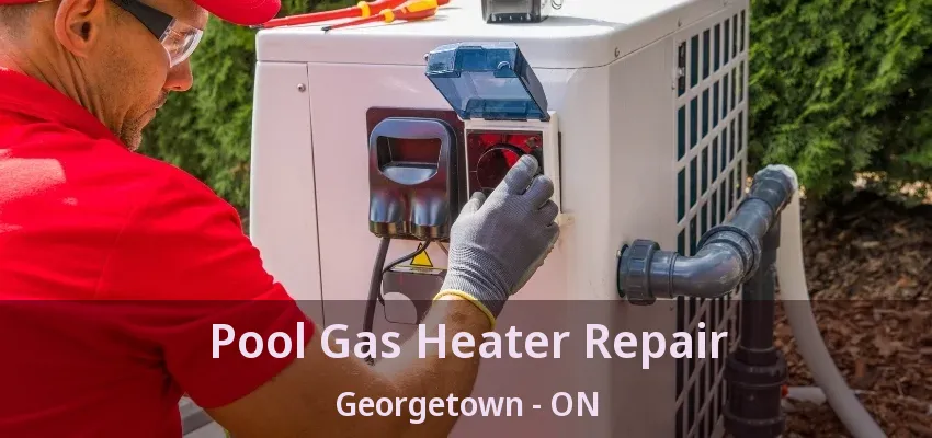 Pool Gas Heater Repair Georgetown - ON Pool Gas Heater Repair Georgetown - ON