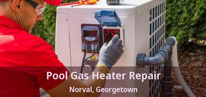 Pool Gas Heater Repair Norval, Georgetown - ON Pool Gas Heater Repair Norval, Georgetown - ON