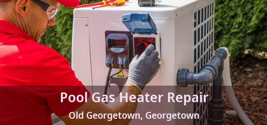 Pool Gas Heater Repair Old Georgetown, Georgetown - ON Pool Gas Heater Repair Old Georgetown, Georgetown - ON
