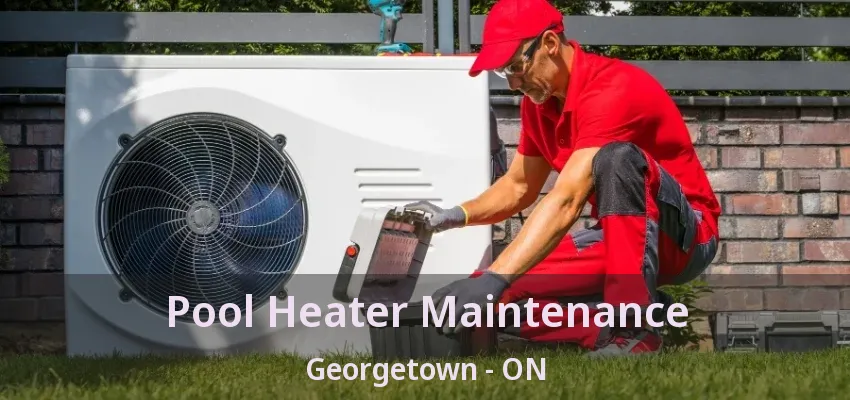 Pool Heater Maintenance Georgetown - ON Pool Heater Maintenance Georgetown - ON
