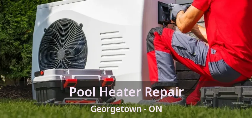 Pool Heater Repair Georgetown - ON Pool Heater Repair Georgetown - ON