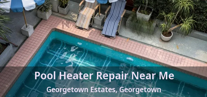Pool Heater Repair Near Me Georgetown Estates, Georgetown - ON Pool Heater Repair Near Me Georgetown Estates, Georgetown - ON