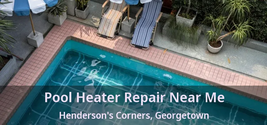 Pool Heater Repair Near Me Henderson's Corners, Georgetown - ON