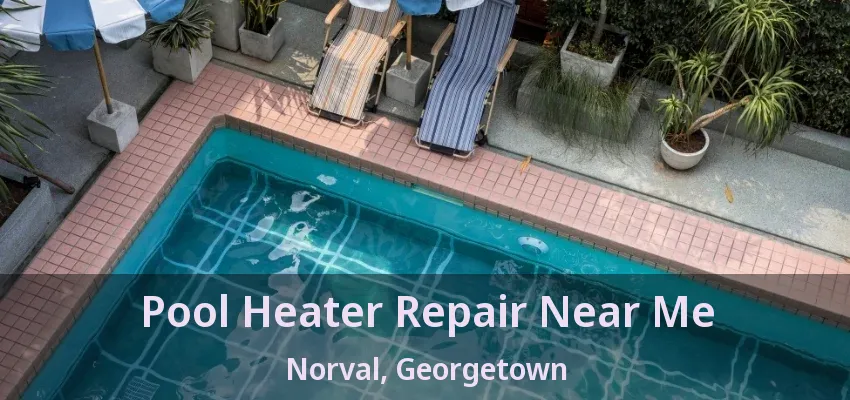 Pool Heater Repair Near Me Norval, Georgetown - ON Pool Heater Repair Near Me Norval, Georgetown - ON