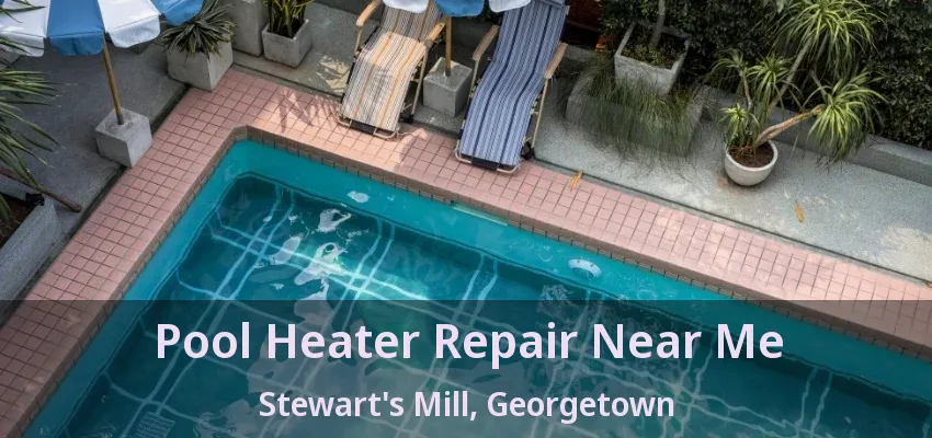 Pool Heater Repair Near Me Stewart's Mill, Georgetown - ON Pool Heater Repair Near Me Stewart's Mill, Georgetown - ON