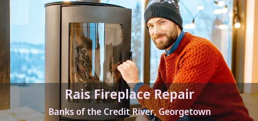 Rais Fireplace Repair Banks of the Credit River, Georgetown - ON Rais Fireplace Repair Banks of the Credit River, Georgetown - ON