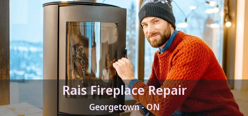 Rais Fireplace Repair Georgetown - ON Rais Fireplace Repair Georgetown - ON