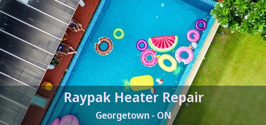 Raypak Heater Repair Georgetown - ON Raypak Heater Repair Georgetown - ON