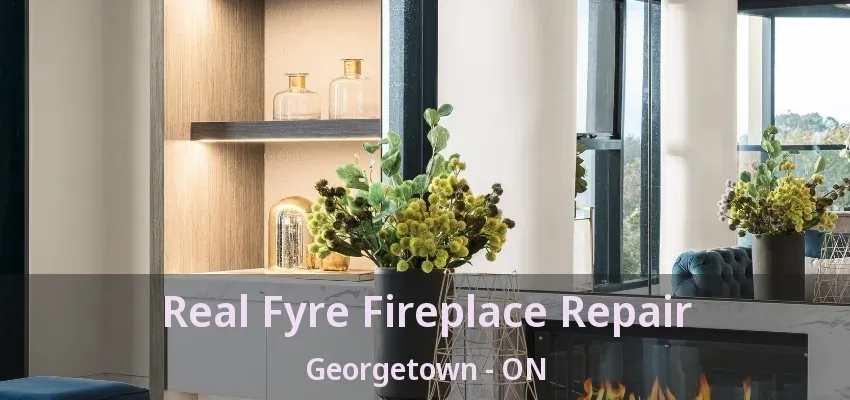 Real Fyre Fireplace Repair Georgetown - ON Real Fyre Fireplace Repair Georgetown - ON